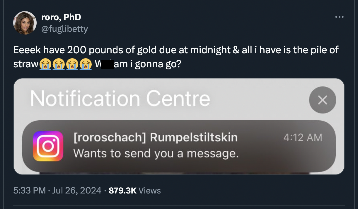 screenshot - roro, PhD Eeeek have 200 pounds of gold due at midnight & all i have is the pile of straw Wam i gonna go? Notification Centre roroschach Rumpelstiltskin Wants to send you a message. Views